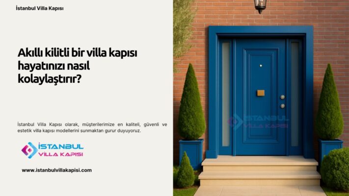 Akıllı Kilitli Bir Villa Kapısı Hayatınızı Nasıl Kolaylaştırır?