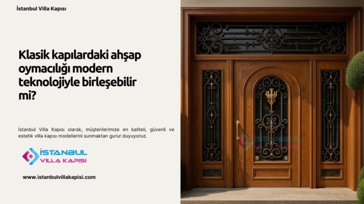 Klasik Kapılardaki Ahşap Oymacılığı Modern Teknolojiyle Birleşebilir Mi?