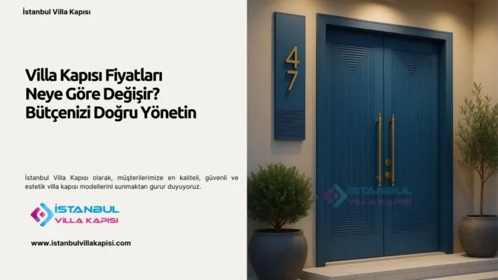 Villa Kapısı Fiyatları Neye Göre Değişir? Bütçenizi Doğru Yönetin