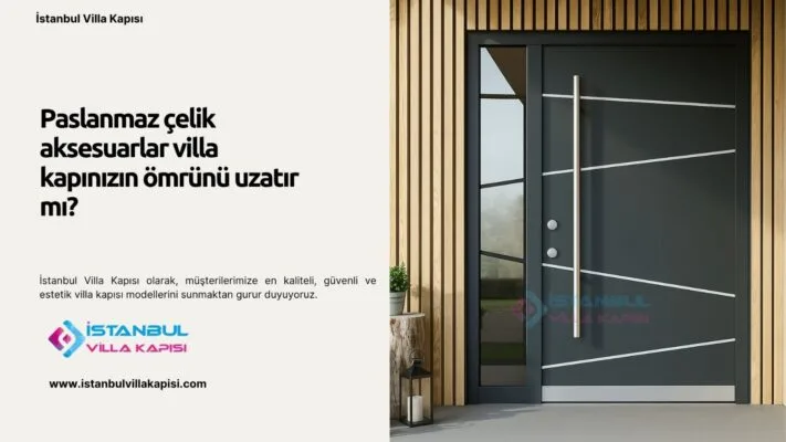 Paslanmaz Çelik Aksesuarlar Villa Kapınızın Ömrünü Uzatır Mı?
