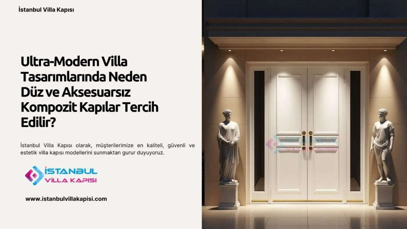 Ultra-Modern Villa Tasarımlarında Neden Düz Ve Aksesuarsız Kompozit Kapılar Tercih Edilir?