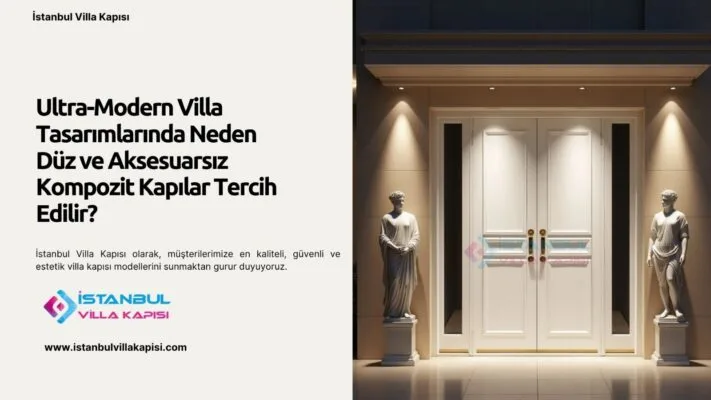 Ultra-Modern Villa Tasarımlarında Neden Düz Ve Aksesuarsız Kompozit Kapılar Tercih Edilir?