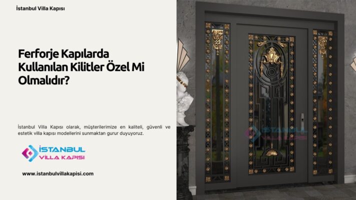 Ferforje Kapılarda Kullanılan Kilitler Özel Mi Olmalıdır?