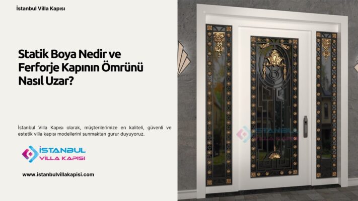 Statik Boya Nedir ve Ferforje Kapının Ömrünü Nasıl Uzar?